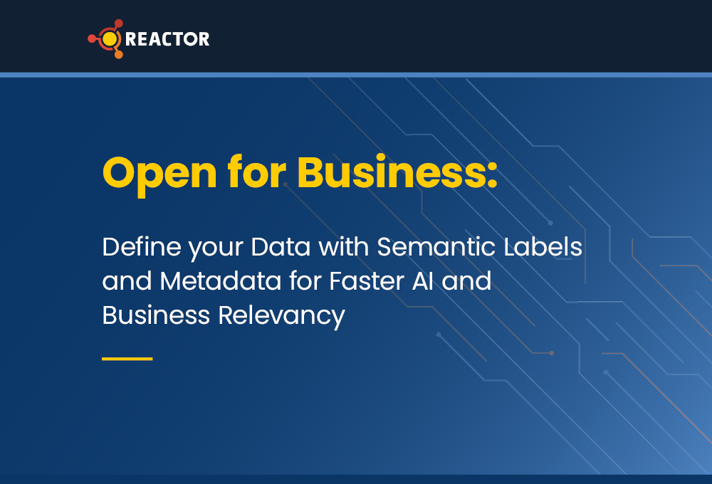 Open for Business: Define your Data with Semantic Labels and Metadata for Faster AI and Business Relevancy