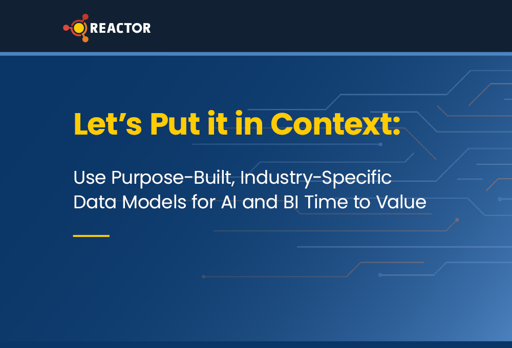 Let’s Put it in Context: Use Purpose-Built, Industry-Specific Data Models for AI and BI Time to Value